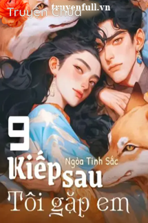 9 Kiếp Sau! Tôi Gặp Em!