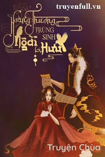 Hoàng Thượng Trùng Sinh Ngài Bị Hưu