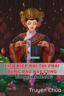 Lịch Kiếp Rồi Thì Phải Đứng Đầu Hậu Cung