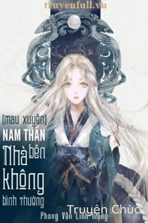 Mau Xuyên Nam Thần Nhà Bên Không Bình Thường!
