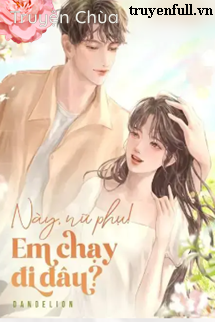 Này Nữ Phụ! Em Chạy Đi Đâu