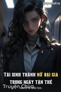 Tái Sinh Thành Nữ Đại Gia Trong Ngày Tận Thế