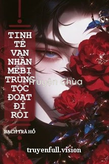 Tinh Tế Vạn Nhân Mê Bị Trùng Tộc Đoạt Đi Rồi