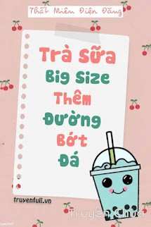 Trà Sữa Big Size Thêm Đường Bớt Đá