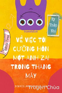 Về Việc Tôi Cưỡng Hôn Một Anh Zai Trong Thang Máy