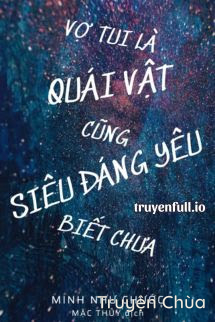 Vợ Tui Là Quái Vật Cũng Siêu Đáng Yêu Biết Chưa