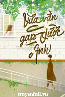 Vừa Vặn Gặp Được Anh