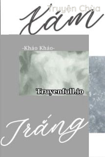 Xám và Trắng – Kháo Kháo