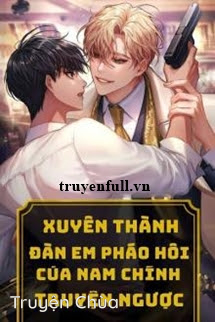 Xuyên Thành Đàn Em Pháo Hôi Của Nam Chính Truyện Ngược