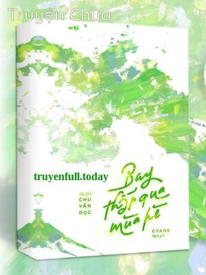 Bay Thấp Qua Mùa Hè – Chu Vãn Dục